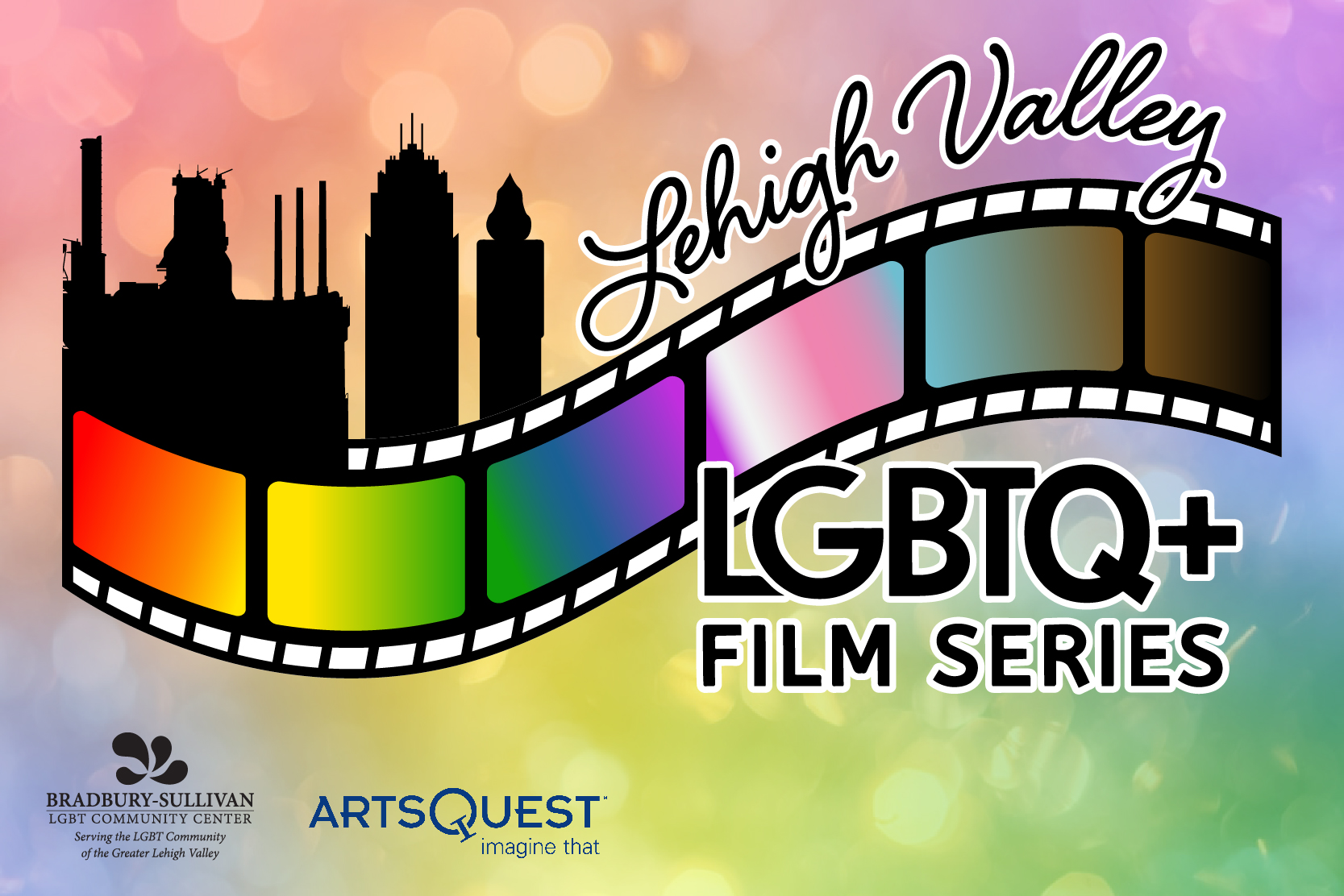a faded rainbow background with glints and sparkle of light. A filmstrip with Pride colors sits behind the title text and a city skyline of the Lehigh Valley. The Bradbury-Sullivan Center and ArtsQuest logo are in the bottom left